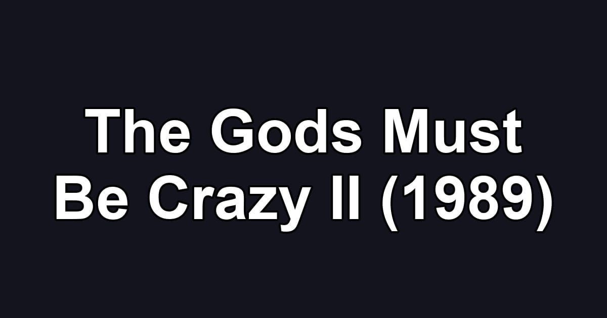 The Gods Must Be Crazy II (1989)