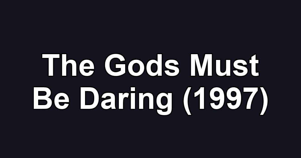 The Gods Must Be Daring (1997)