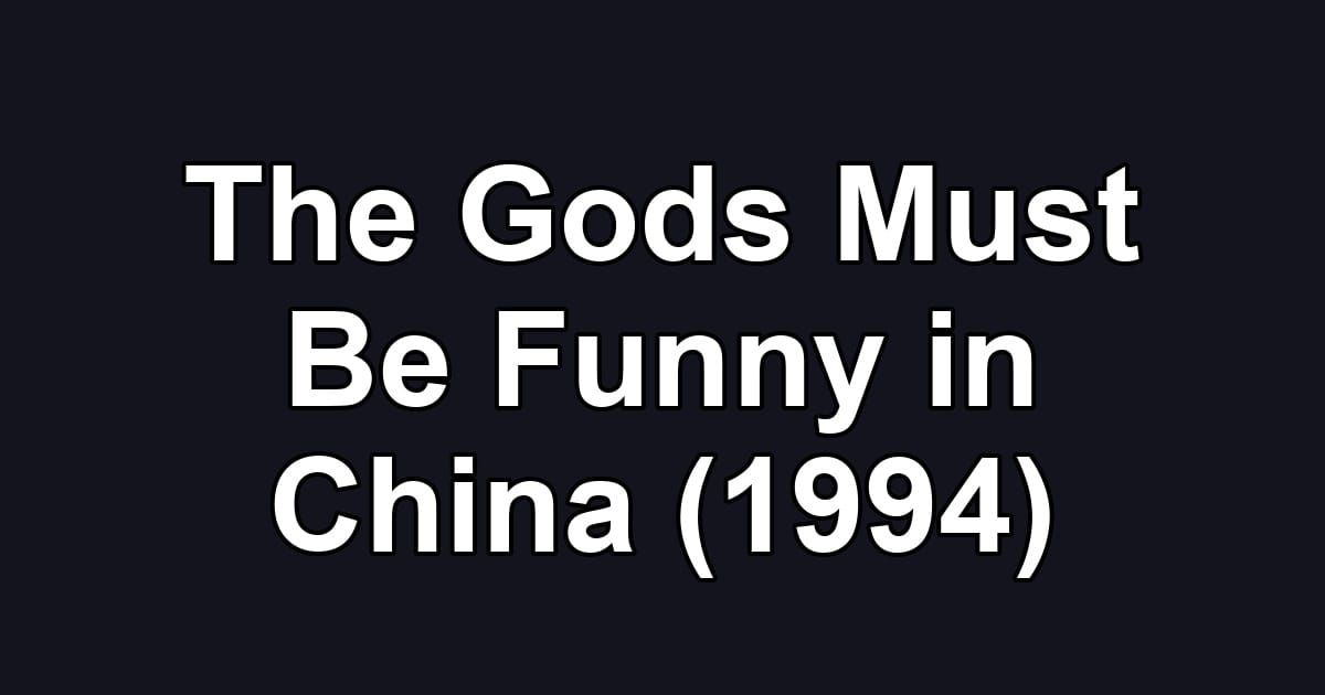 The Gods Must Be Funny in China (1994)