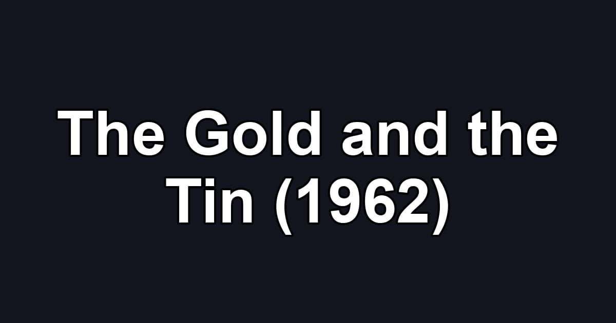 The Gold and the Tin (1962)