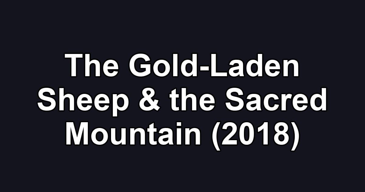 The Gold-Laden Sheep & the Sacred Mountain (2018)
