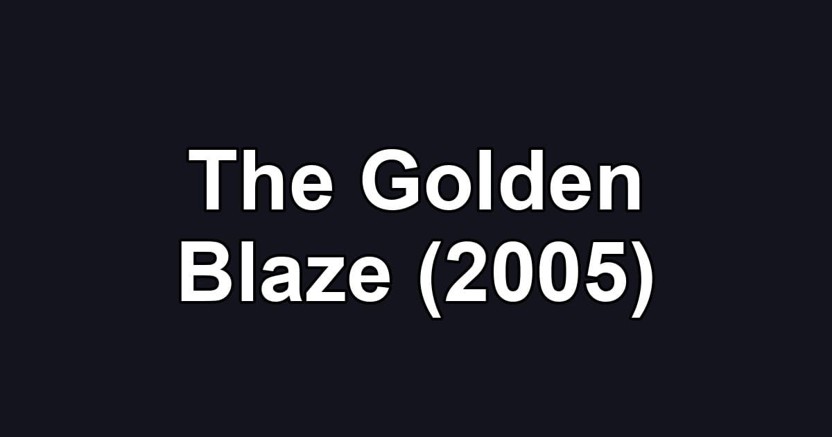 The Golden Blaze (2005)