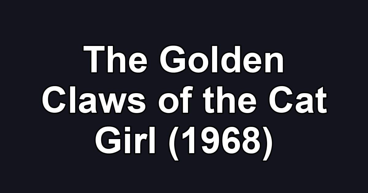 The Golden Claws of the Cat Girl (1968)