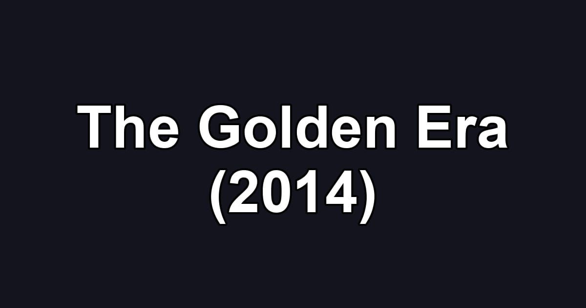 The Golden Era (2014)