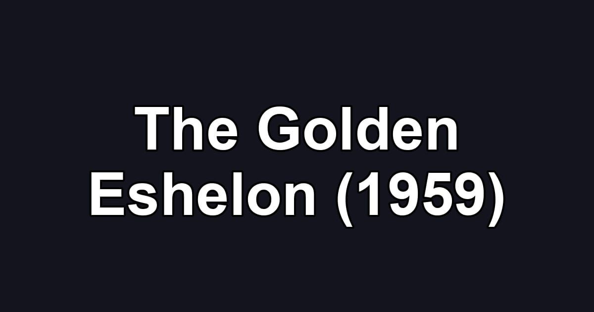 The Golden Eshelon (1959)