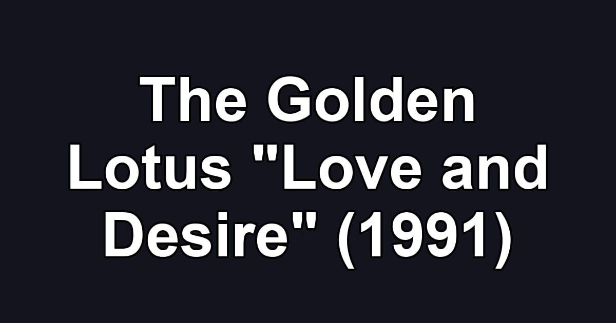 The Golden Lotus "Love and Desire" (1991)