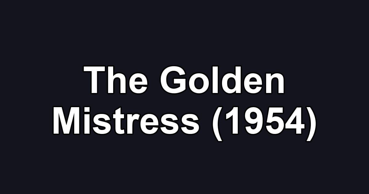 The Golden Mistress (1954)