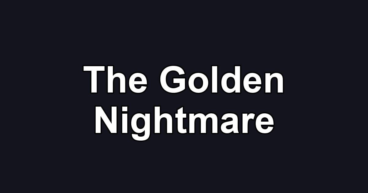 The Golden Nightmare