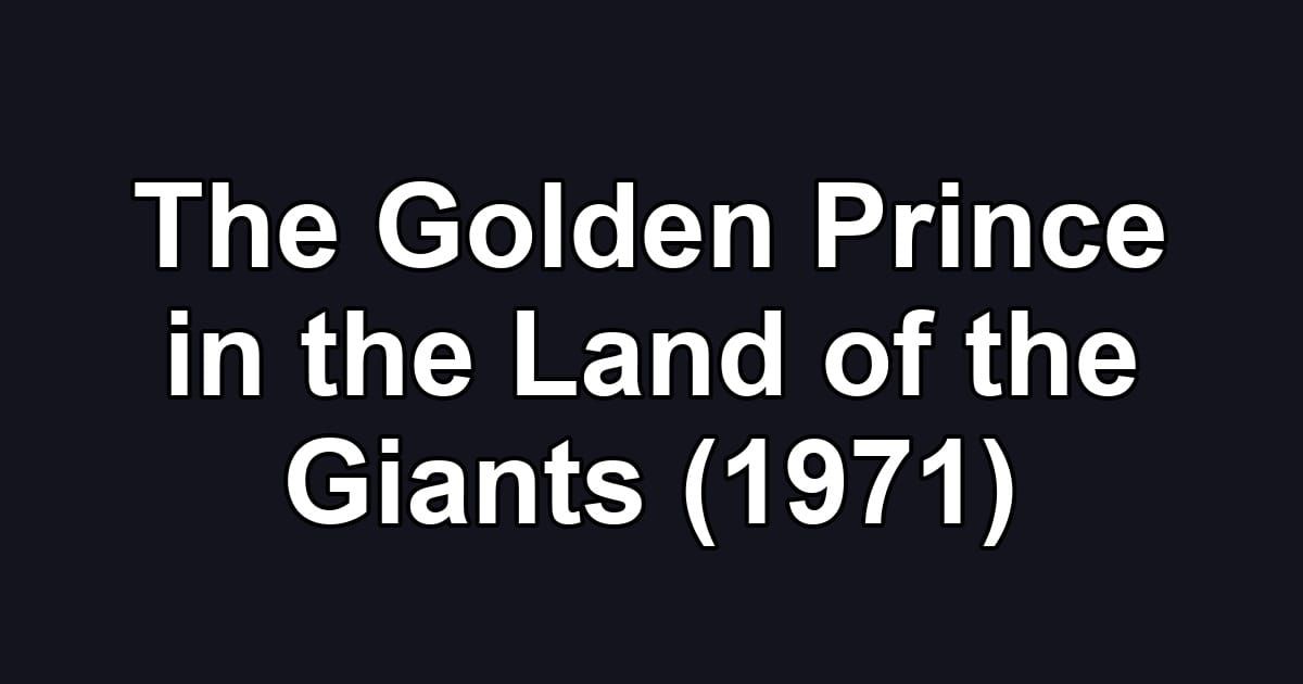 The Golden Prince in the Land of the Giants (1971)
