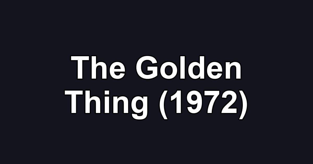 The Golden Thing (1972)