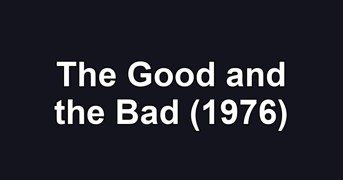 The Good and the Bad (1976)