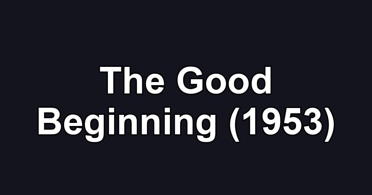 The Good Beginning (1953)