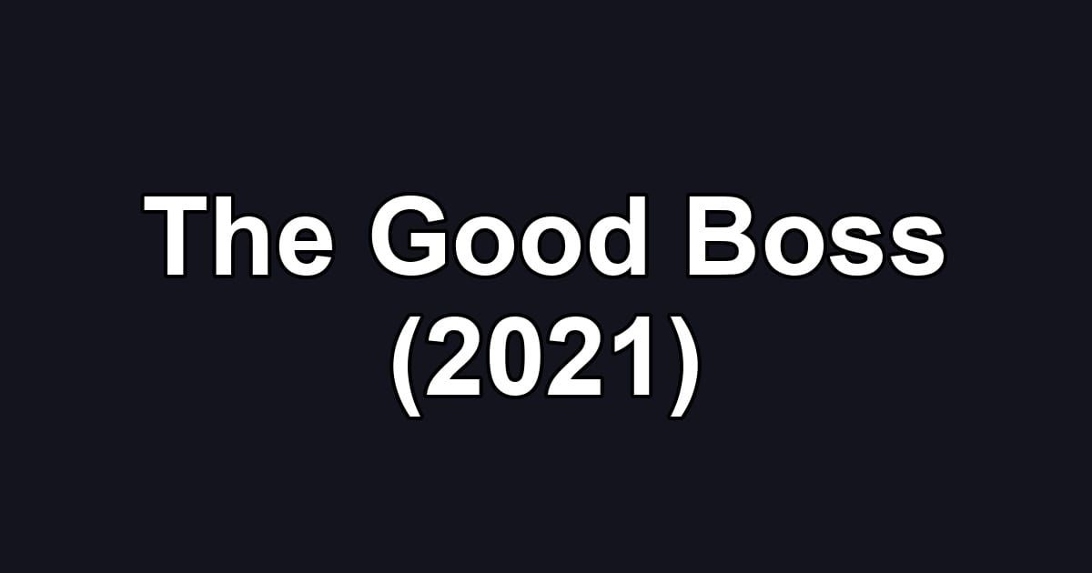 The Good Boss (2021)