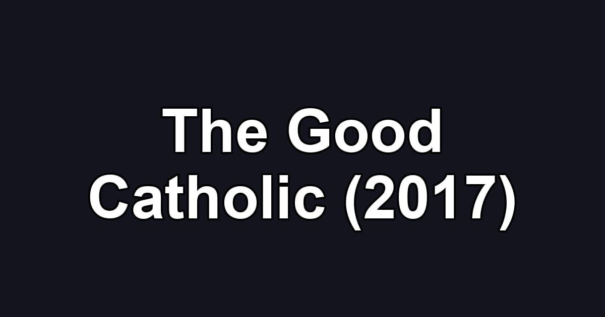 The Good Catholic (2017)
