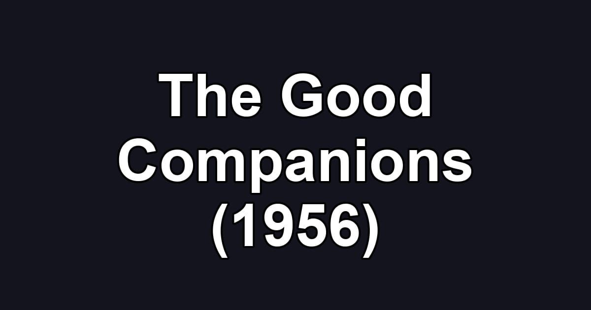 The Good Companions (1956)