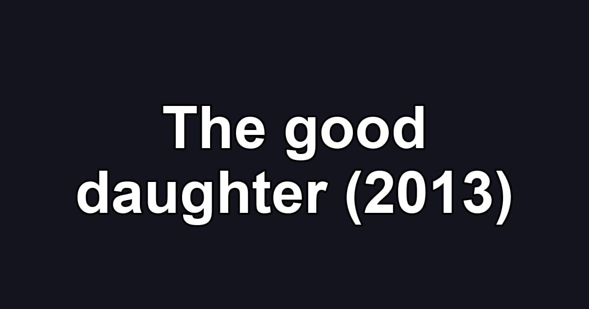 The good daughter (2013)