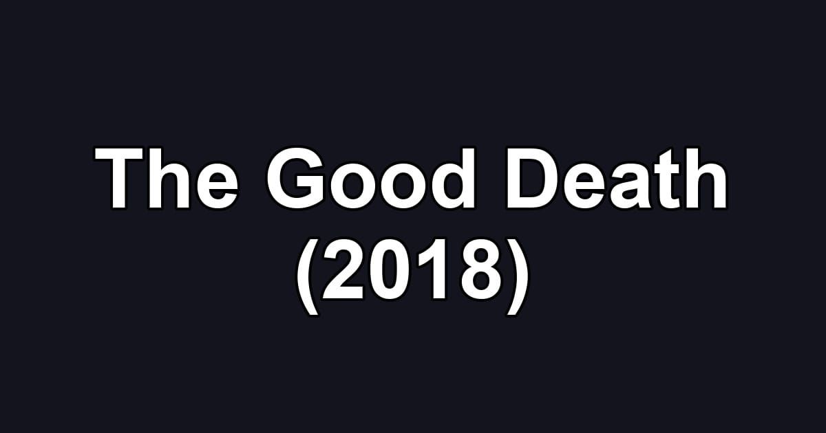 The Good Death (2018)