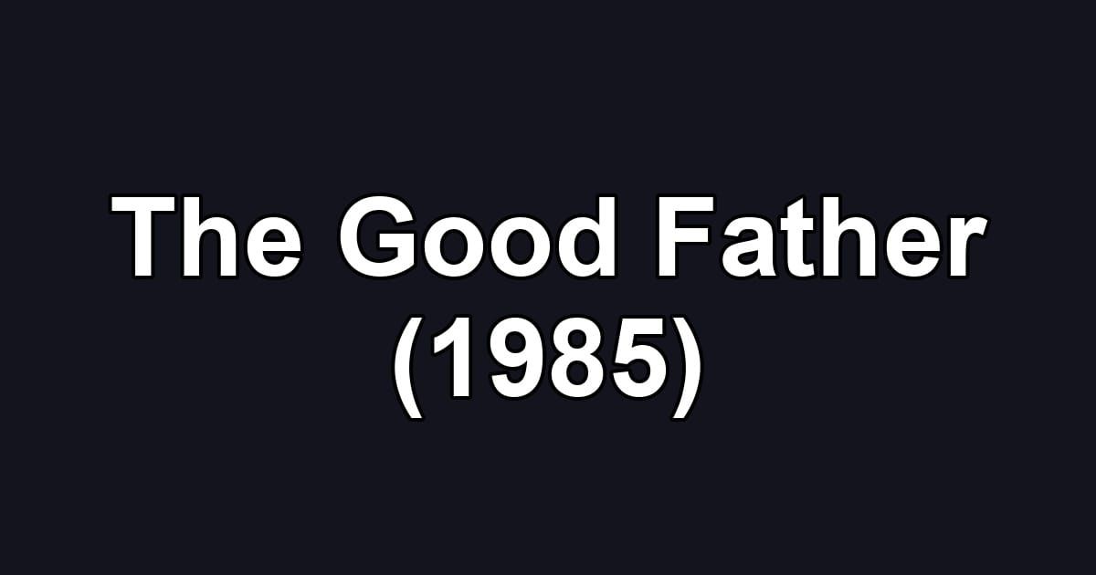 The Good Father (1985)