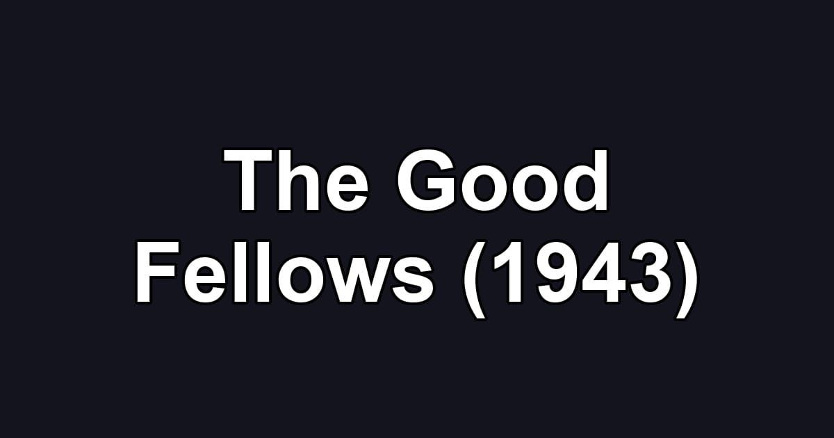 The Good Fellows (1943)