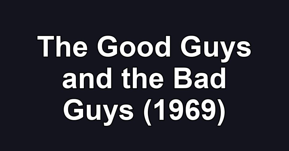 The Good Guys and the Bad Guys (1969)