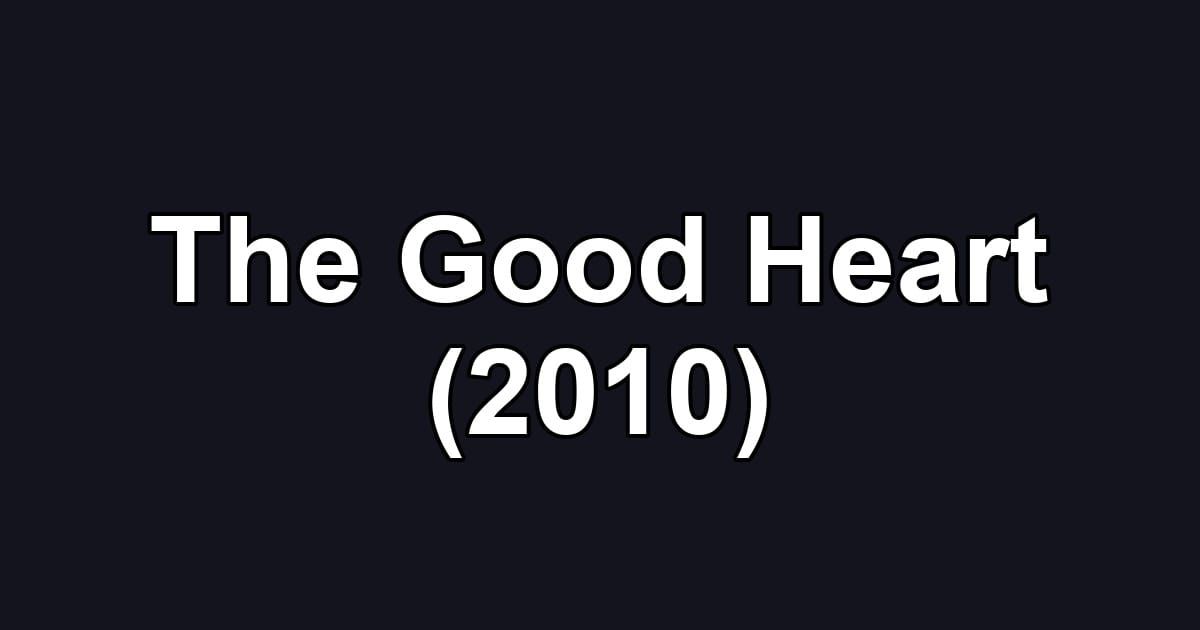 The Good Heart (2010)