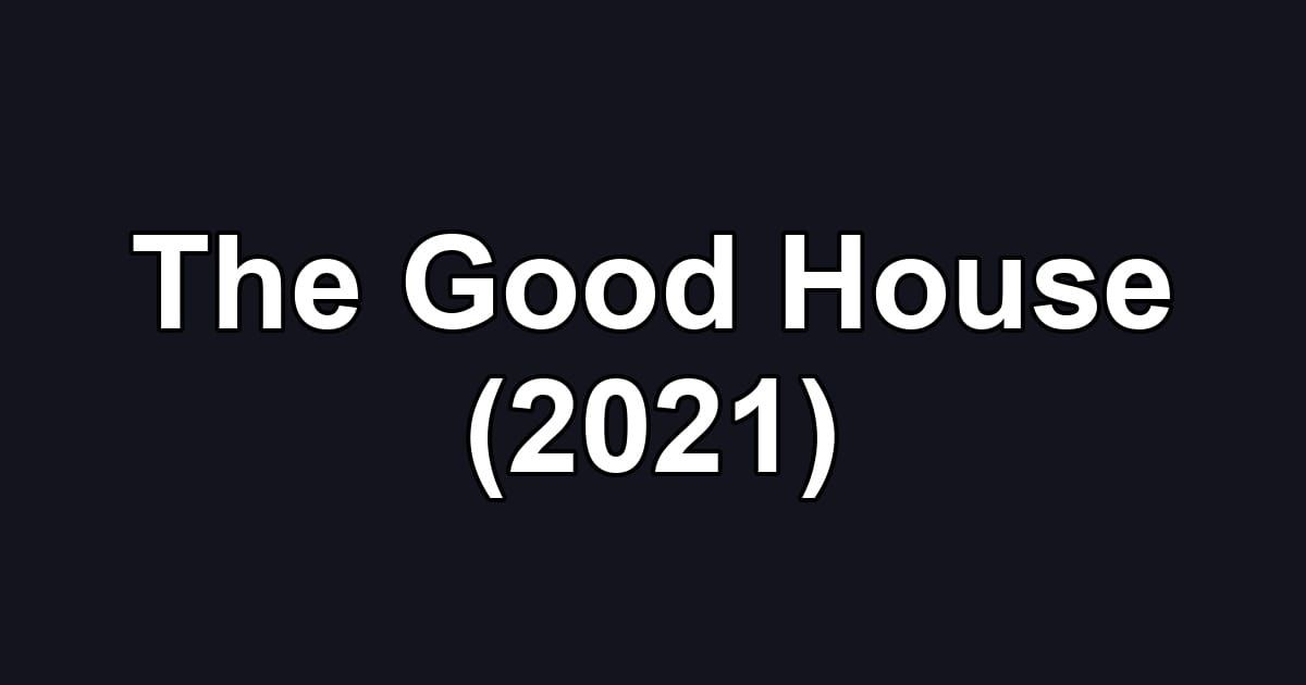 The Good House (2021)