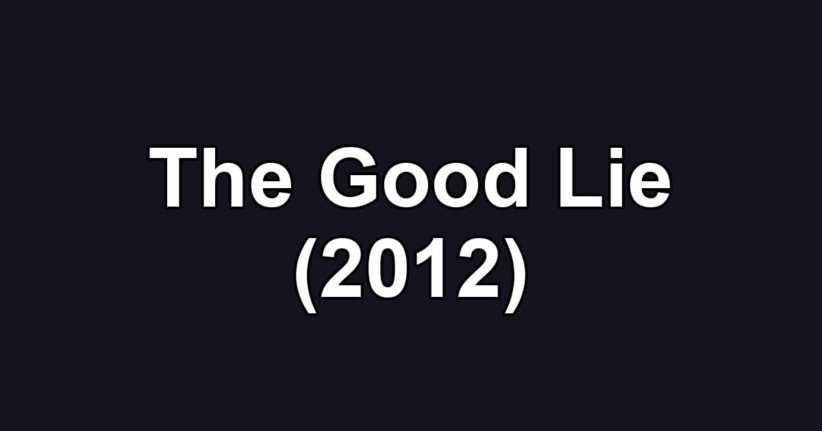 The Good Lie (2012)