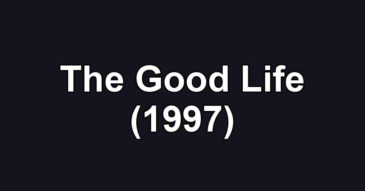 The Good Life (1997)