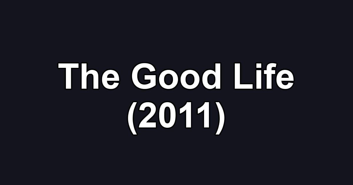 The Good Life (2011)