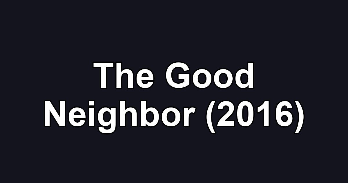 The Good Neighbor (2016)