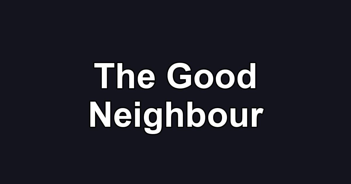 The Good Neighbour
