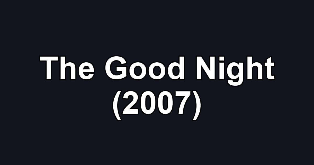 The Good Night (2007)