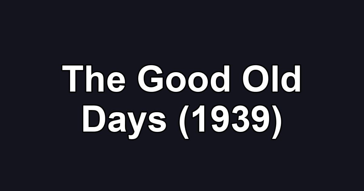 The Good Old Days (1939)