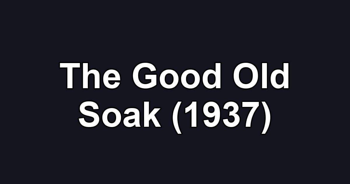 The Good Old Soak (1937)