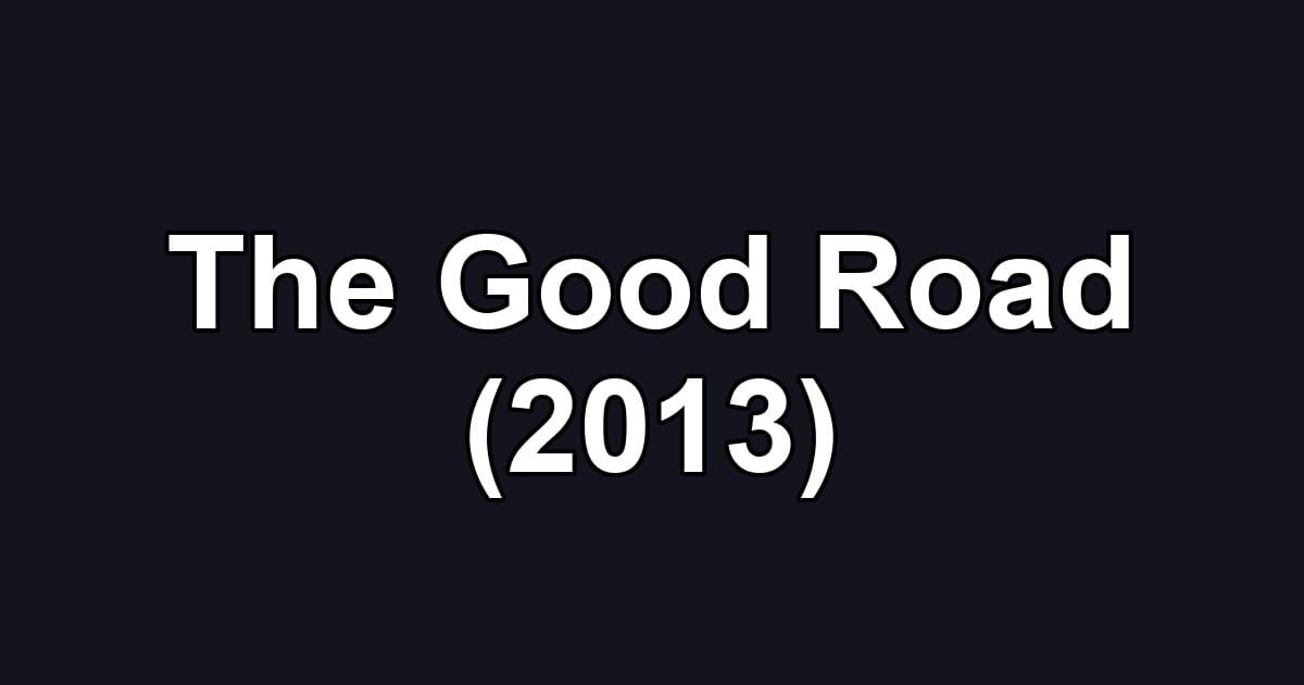 The Good Road (2013)