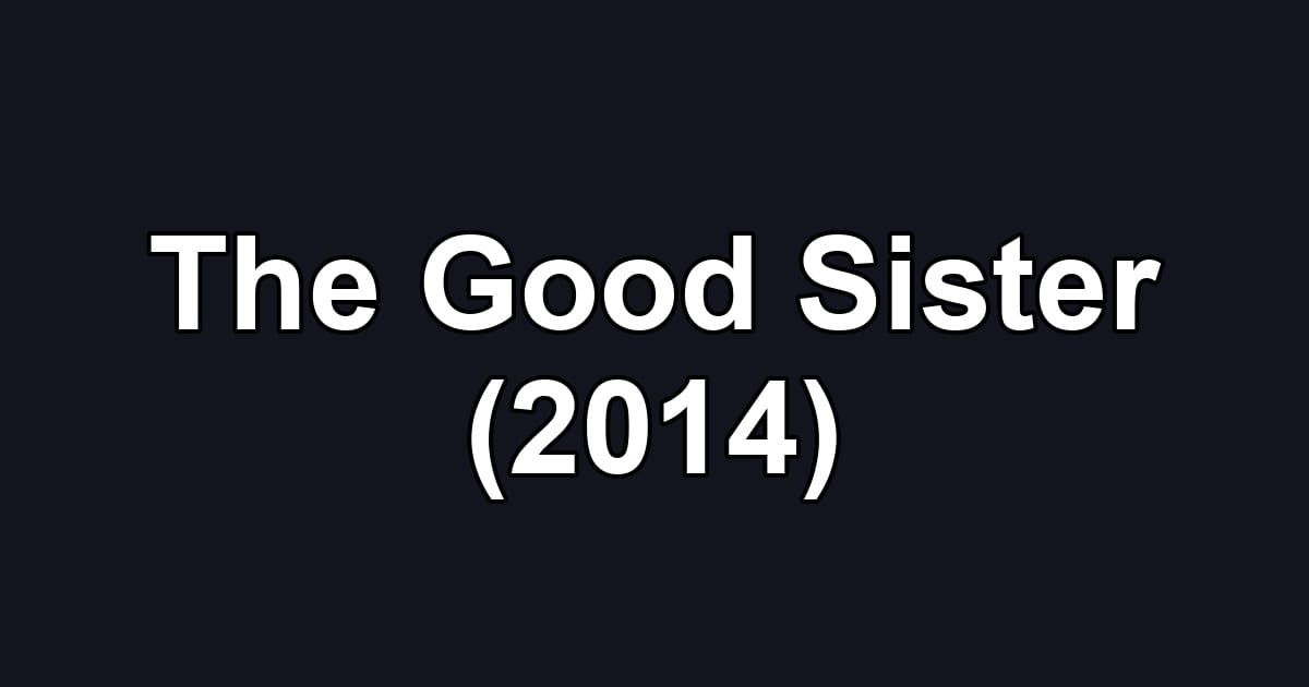 The Good Sister (2014)
