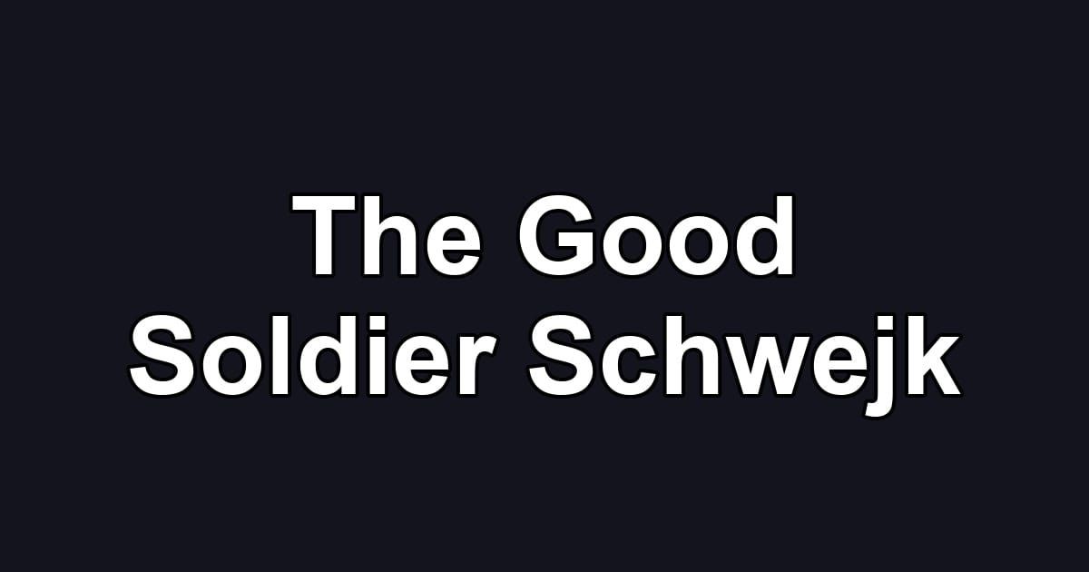 The Good Soldier Schwejk