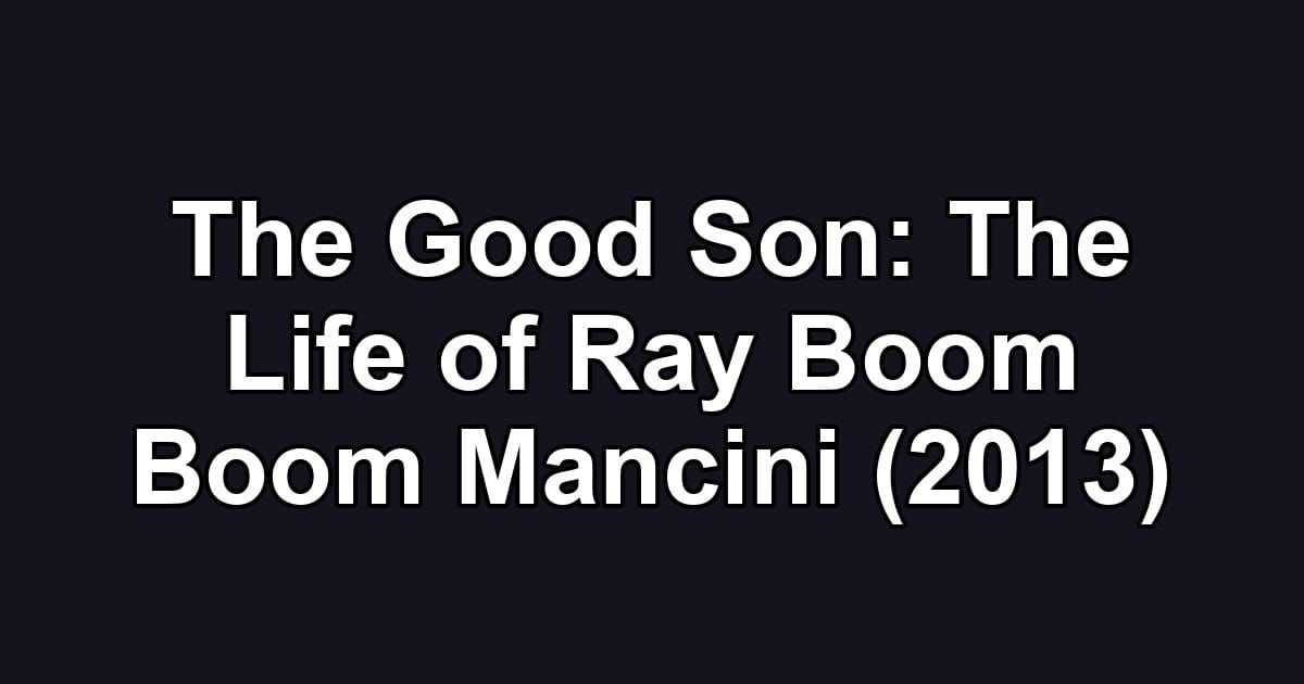 The Good Son: The Life of Ray Boom Boom Mancini (2013)