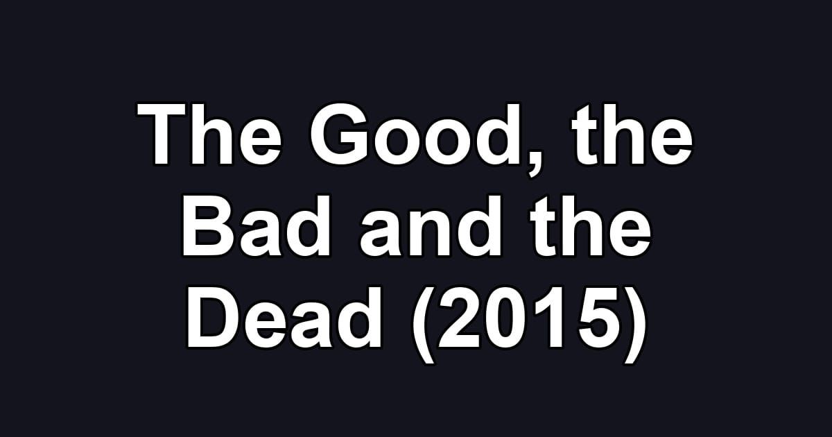 The Good, the Bad and the Dead (2015)