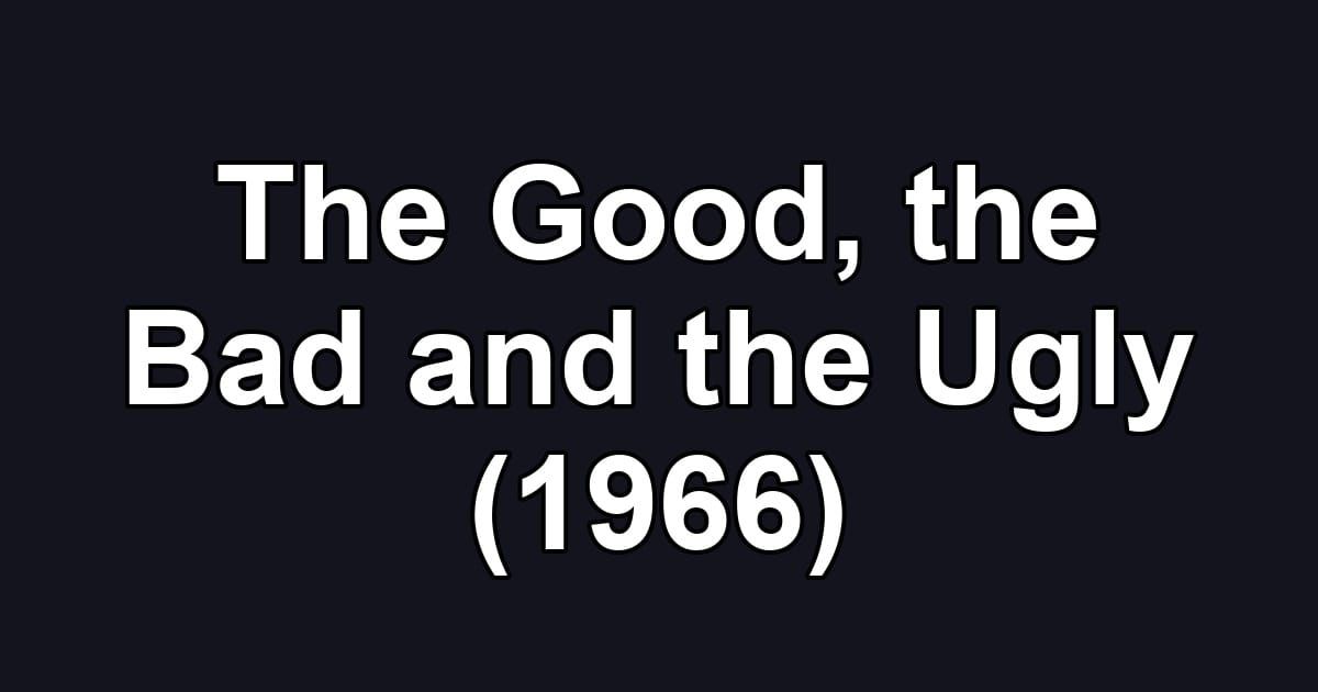 The Good, the Bad and the Ugly (1966)