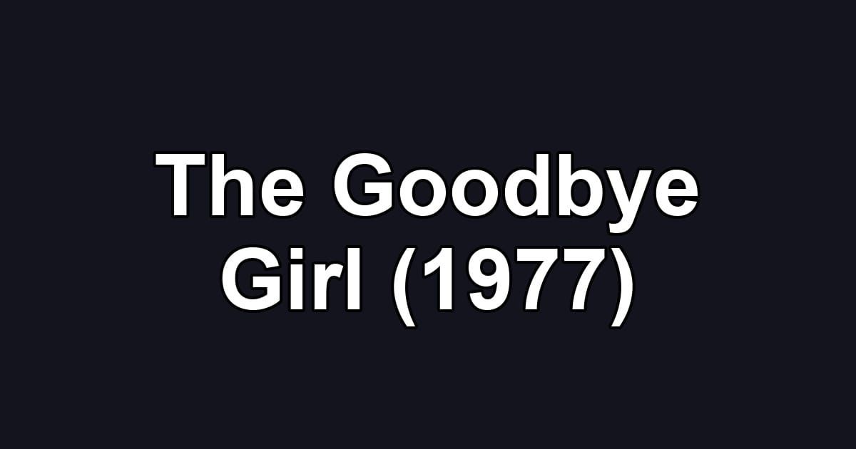The Goodbye Girl (1977)