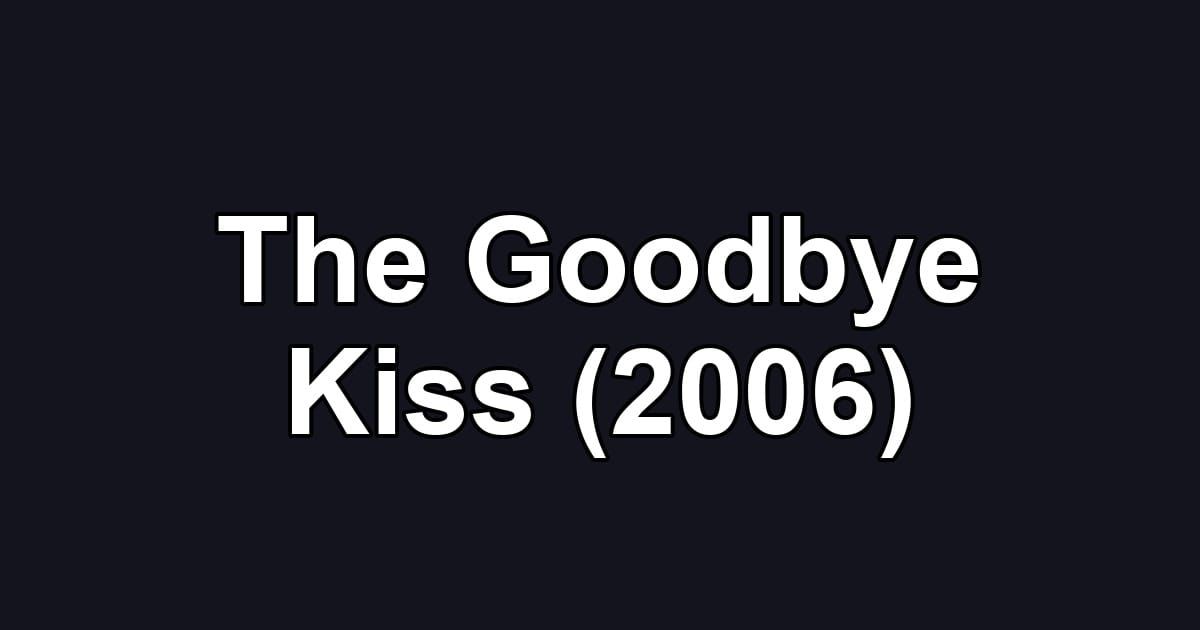 The Goodbye Kiss (2006)