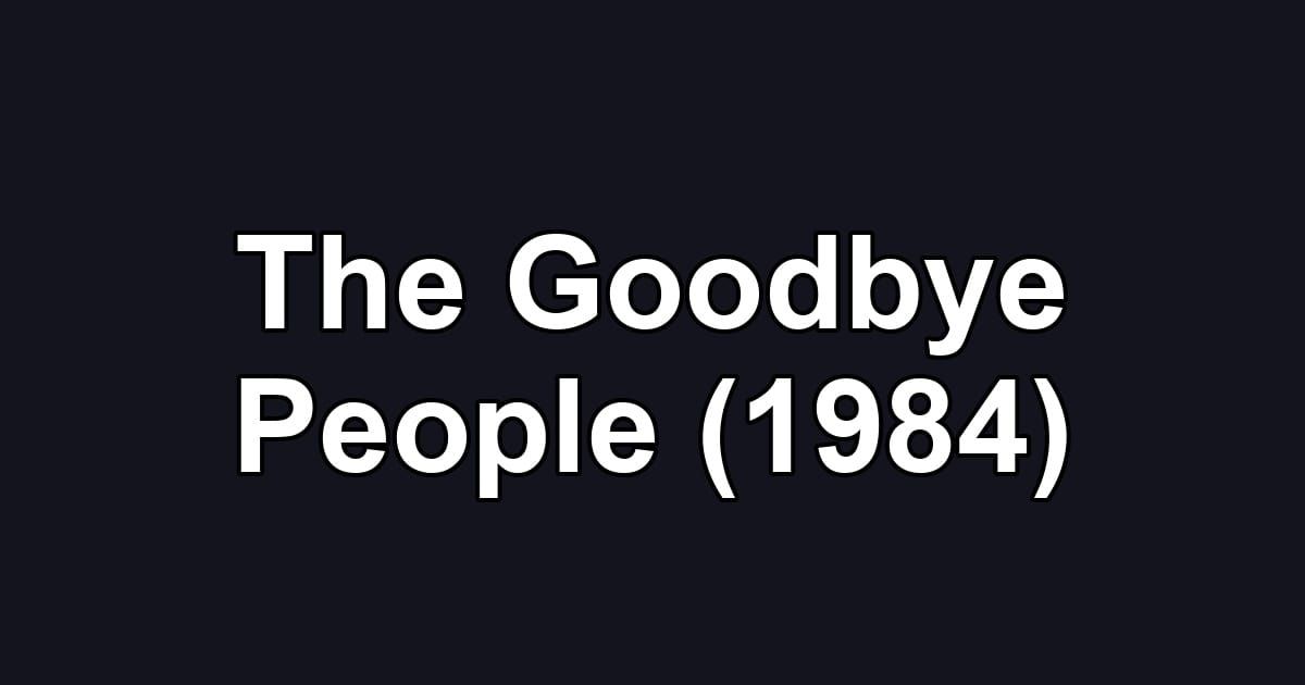 The Goodbye People (1984)