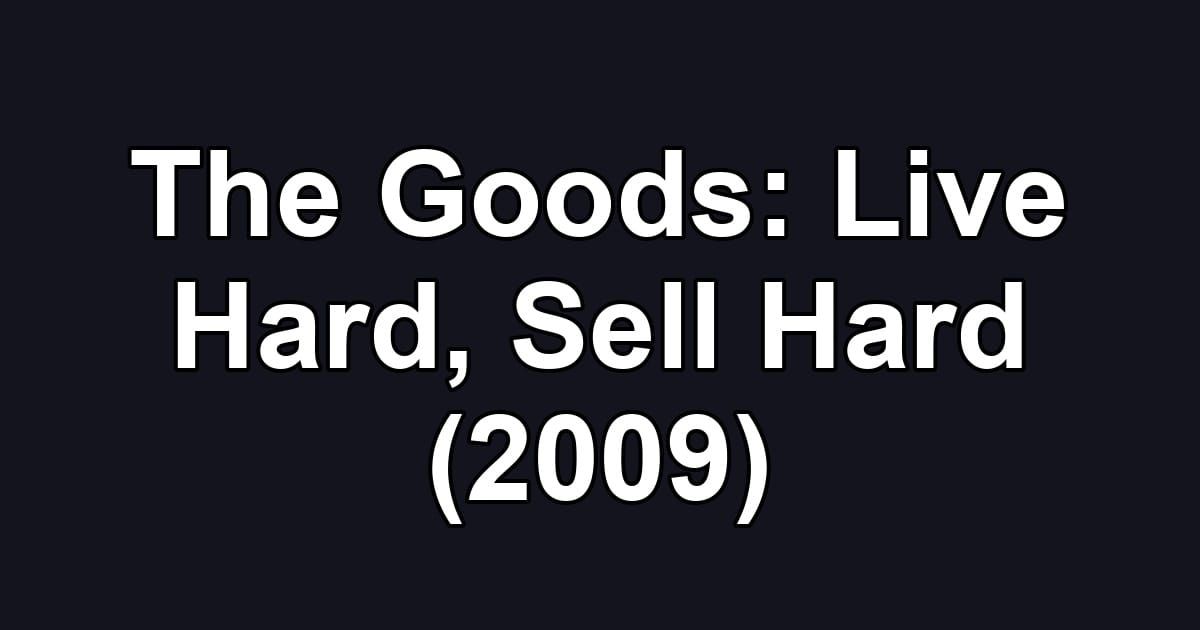 The Goods: Live Hard, Sell Hard (2009)
