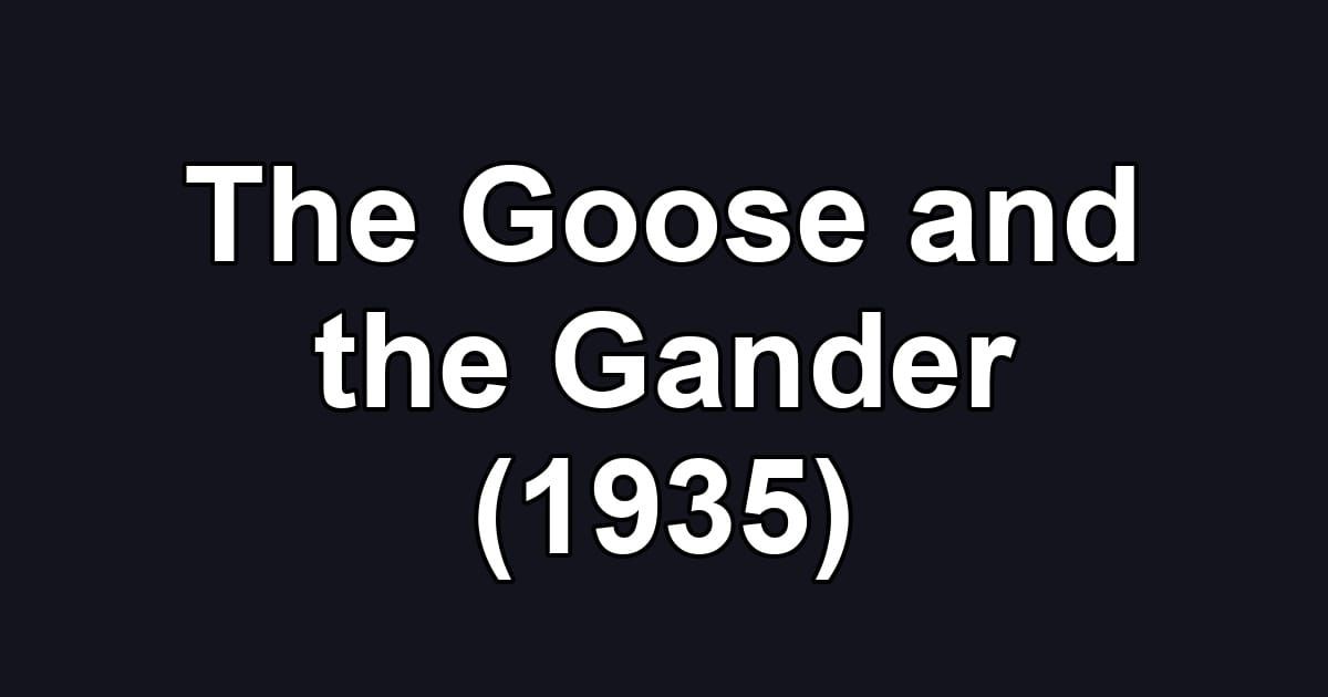 The Goose and the Gander (1935)
