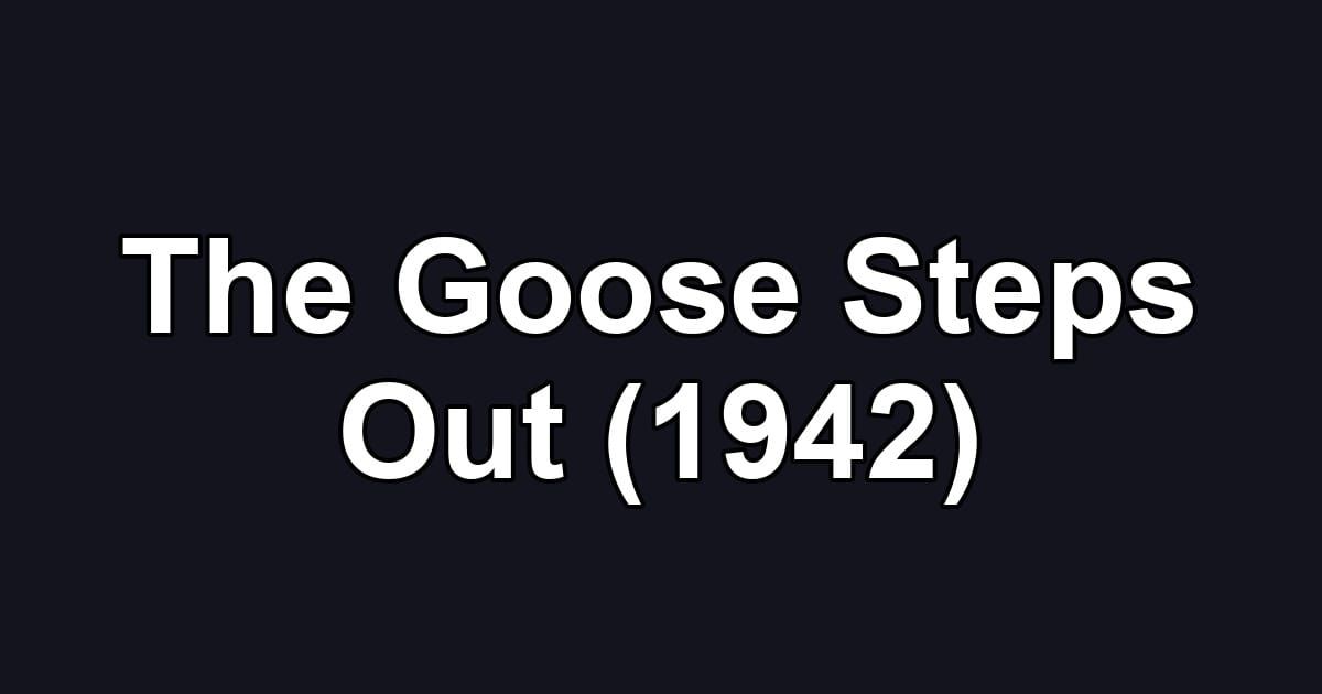 The Goose Steps Out (1942)