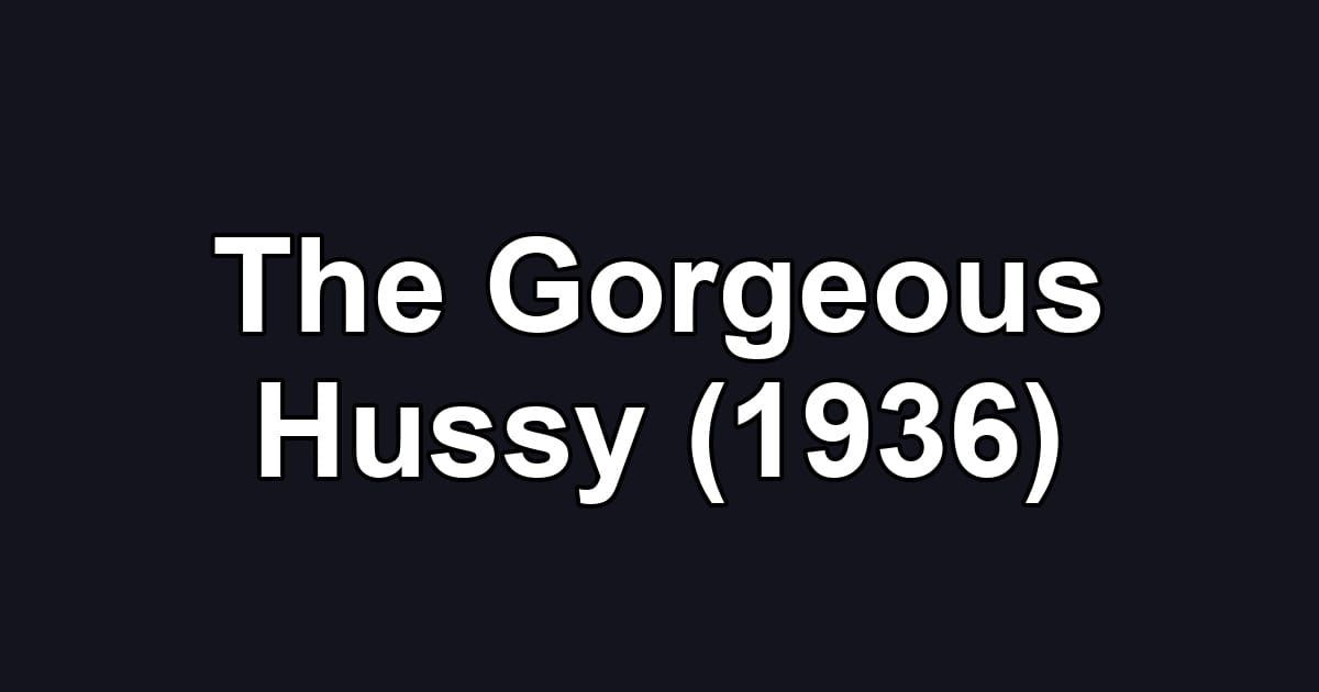The Gorgeous Hussy (1936)