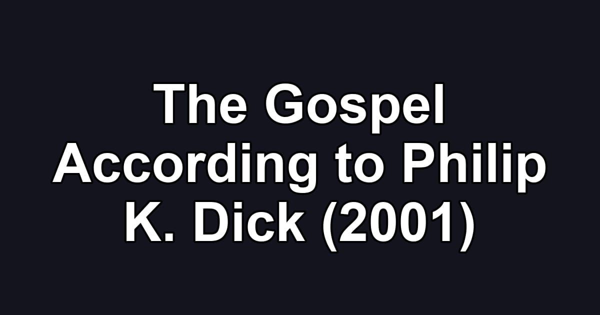 The Gospel According to Philip K. Dick (2001)