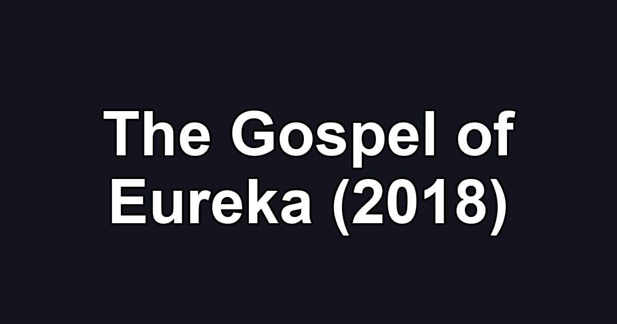 The Gospel of Eureka (2018)