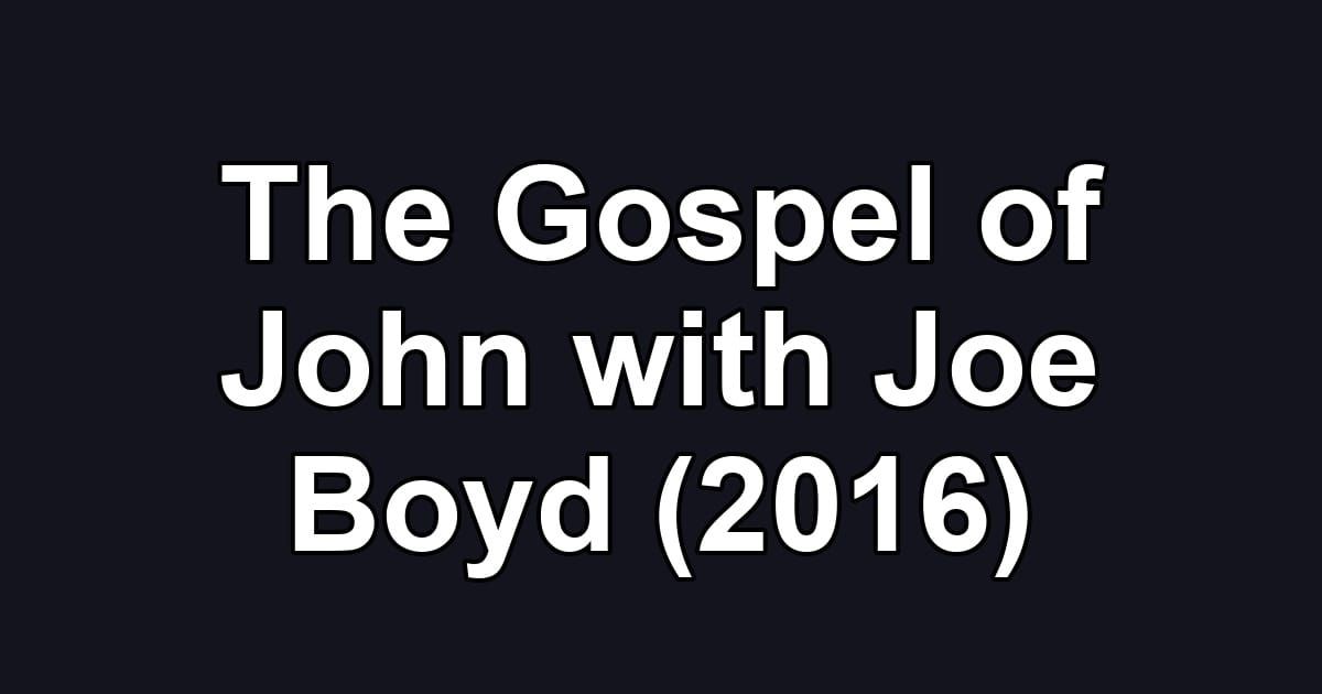 The Gospel of John with Joe Boyd (2016)